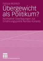 Ubergewicht ALS Politikum?: Normative Uberlegungen Zur Ernahrungspolitik Renate Kunasts 3531158163 Book Cover