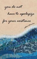 You Do Not Have To Apologize For Your Existence B0F5Q69HXB Book Cover