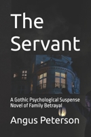 The Servant: A Gothic Psychological Suspense Novel of Family Betrayal B0FYMRQBC4 Book Cover