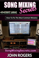 Song Mixing Secrets: How To Fix The Most Common Mistakes B097FCQ3B2 Book Cover