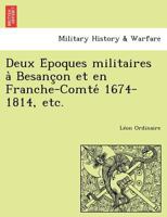 Deux Époques militaires à Besançon et en Franche-Comté 1674-1814, etc. 124176610X Book Cover