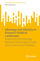 Ideology and Identity in Kosovo's Political Landscape: Analyzing the Interplay Between Ideological Goals and Governance Realities (SpringerBriefs in Political Science) 3031755197 Book Cover