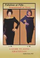 Fabulous at Fifty...Sensational at Sixty: A Guide To Aging Gracefully 147872496X Book Cover