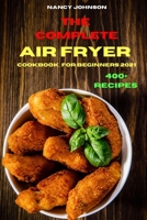The Compleate Air Fryer Cookbook for Beginners 2021: Quick, Easy and Tasty Recipes for Smart People on a Budget 1802857583 Book Cover