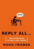 REPLY ALL...and Other Ways to Tank Your Career: A Guide to Workplace Etiquette 1250037263 Book Cover