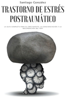 Trastorno de estrés postraumático: La guía completa para el crecimiento, la concienciación y la recuperación del TEPT B0B8BDD7Y6 Book Cover
