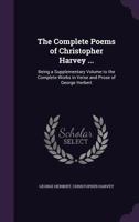 Complete Poems of Christopher Harvey: Being a Supplementary Volume to the Complete Works in Verse and Prose of George Herbert 110448580X Book Cover