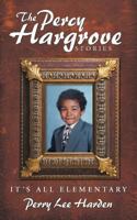 The Percy Hargrove Stories: It's All Elementary 1477224386 Book Cover