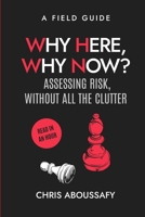 Why Here, Why Now?: Assessing Risk Without All The Clutter B0CWB26SJ8 Book Cover