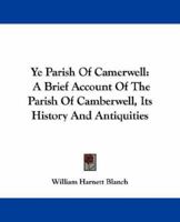 Ye Parish of Camerwell: A Brief Account of the Parish of Camberwell: its History and Antiquities 1016175639 Book Cover