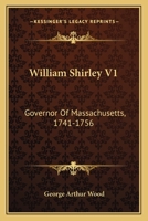 William Shirley V1: Governor Of Massachusetts, 1741-1756: A History 0548579865 Book Cover