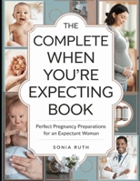 The Complete When You're Expecting Book: Perfect Pregnancy Preparations for an Expectant Woman B0FHPCGZKW Book Cover