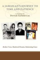 A Jamaican's Journey to Time and Patience: Broken Vows, Shattered Dreams, Redeeming Grace 1449726003 Book Cover