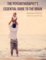 The Psychotherapist's Essential Guide to the Brain 0994408013 Book Cover