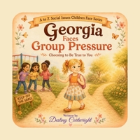 Georgia Faces Group Pressure: Choosing to Be True to You (A to Z Social Issues Children Face) B0HDC8C6W7 Book Cover