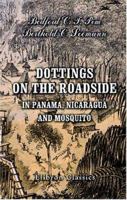 Dottings On The Roadside, In Panama, Nicaragua, And Mosquito 1402188730 Book Cover