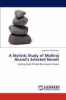 A Stylistic Study of Mulkraj Anand's Selected Novels: Writing Style Of Mulk Raj Anand’s Novels 3846520772 Book Cover