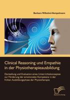 Clinical Reasoning und Empathie in der Physiotherapieausbildung. Darstellung und Evaluation eines Unterrichtskonzeptes zur Förderung der emotionalen ... der Physiotherapie 3961465282 Book Cover