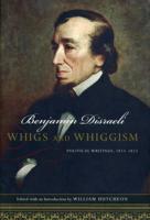 Whigs and Whiggism: Political Writings of Benjamin Disraeli, 1833-1853 (Conservative Leadership) 1013994655 Book Cover