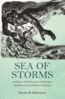 Sea of Storms: A History of Hurricanes in the Greater Caribbean from Columbus to Katrina (The Lawrence Stone Lectures) 0691173605 Book Cover