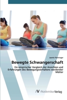 Bewegte Schwangerschaft: Ein empirischer Vergleich der Ansichten und Erfahrungen des Bewegungsverhaltens werdender Mütter 6200096619 Book Cover