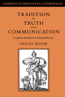 Tradition as Truth and Communication (Cambridge Studies in Social and Cultural Anthropology) 0521024668 Book Cover