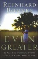 Even Greater: 12 Real-Life Stories That Inspire You to Do Great Things for God 0975878905 Book Cover