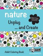 Nature Unplug ... and Create: Adult Coloring Book 0997490004 Book Cover