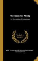 Westminster Abbey: Its Memories and its Message 1010464892 Book Cover