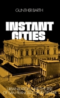 Instant Cities: Urbanization and the Rise of San Francisco and Denver (Urban Life in America Series) 0195018990 Book Cover