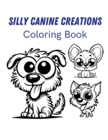Silly Canine Creations: Coloring Book B0CT4332MT Book Cover