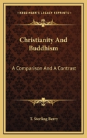 Christianity And Buddhism: A Comparison And A Contrast 116294465X Book Cover