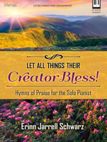 Let All Things Their Creator Bless!: Hymns of Praise for the Solo Pianist 0787714925 Book Cover