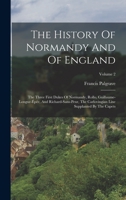 The History Of Normandy And Of England: The Three First Dukes Of Normandy, Rollo, Guillaume-longue-épée, And Richard-sans-peur, The Carlovingian Line Supplanted By The Capets; Volume 2 101663790X Book Cover