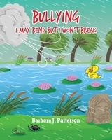 Bullying: I May Bend But I Won't Break 1098049071 Book Cover