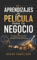 APRENDIZAJES DE PELÍCULA PARA TU NEGOCIO (VOL. 1): 12 Meses y 12 Pelis para mejorar los resultados de tu empresa con StorySelling y El Poder de las ... (FORMACIÓN PARA EMPRESAS) (Spanish Edition) B0DL536Y5Z Book Cover