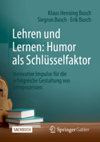 Lehren und Lernen: Humor als Schlüsselfaktor: Innovative Impulse für die erfolgreiche Gestaltung von Lernprozessen 3658428678 Book Cover