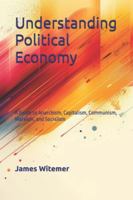 Understanding Political Economy: A Guide to Anarchism, Capitalism, Communism, Marxism, and Socialism B0G4JMVH1G Book Cover