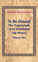 To Be Oneself: The Tragicomedy of an Unfinished Life History Volume 2 1425999506 Book Cover