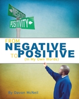 From Negative to Positive: (In My Own Words) 1548897973 Book Cover
