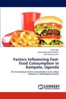 Factors Influencing Fast-Food Consumption in Kampala, Uganda 3847336134 Book Cover