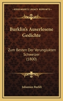 Burklin's Auserlesene Gedichte: Zum Besten Der Verunglukten Schweizer (1800) 1245806246 Book Cover