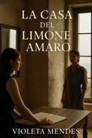La Casa del Limone Amaro: Un romanzo d’amore tra due donne, potere e scelta (Italian Edition) B0G7GG4SYJ Book Cover