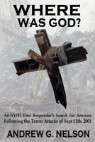 Where Was God?: An NYPD First Responder's Search for Answers Following the Terror Attack of September 11th, 2001 0998756253 Book Cover