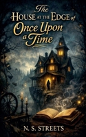 The House at the Edge of Once Upon a Time (The Keepers of Forgotten Stories) B0GK9G3RBP Book Cover