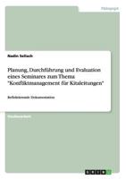 Planung, Durchf�hrung und Evaluation eines Seminares zum Thema Konfliktmanagement f�r Kitaleitungen: Reflektierende Dokumentation 3656659192 Book Cover