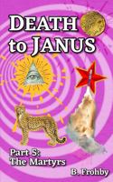 Death to Janus, Part 5: The Martyrs 1737954540 Book Cover
