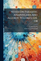 Notes On Parasitic Anaphylaxis And Allergy, Volumes 124-138... 1279645903 Book Cover