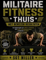 MILITAIRE FITNESS THUIS MET BEWEZEN RESULTATEN: Een beginnersgids voor militaire calisthenics voor kracht, uithoudingsvermogen en blijvende discipline. (Dutch Edition) B0HHJ1GS82 Book Cover