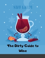The Dirty Guide to Wine: Following Flavor from Ground to Glass 1716087872 Book Cover